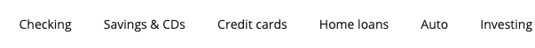 A screenshot of a menu with labels: Checking, Savings & CDs, Credit Cards, Home Loans, Auto, Investing.